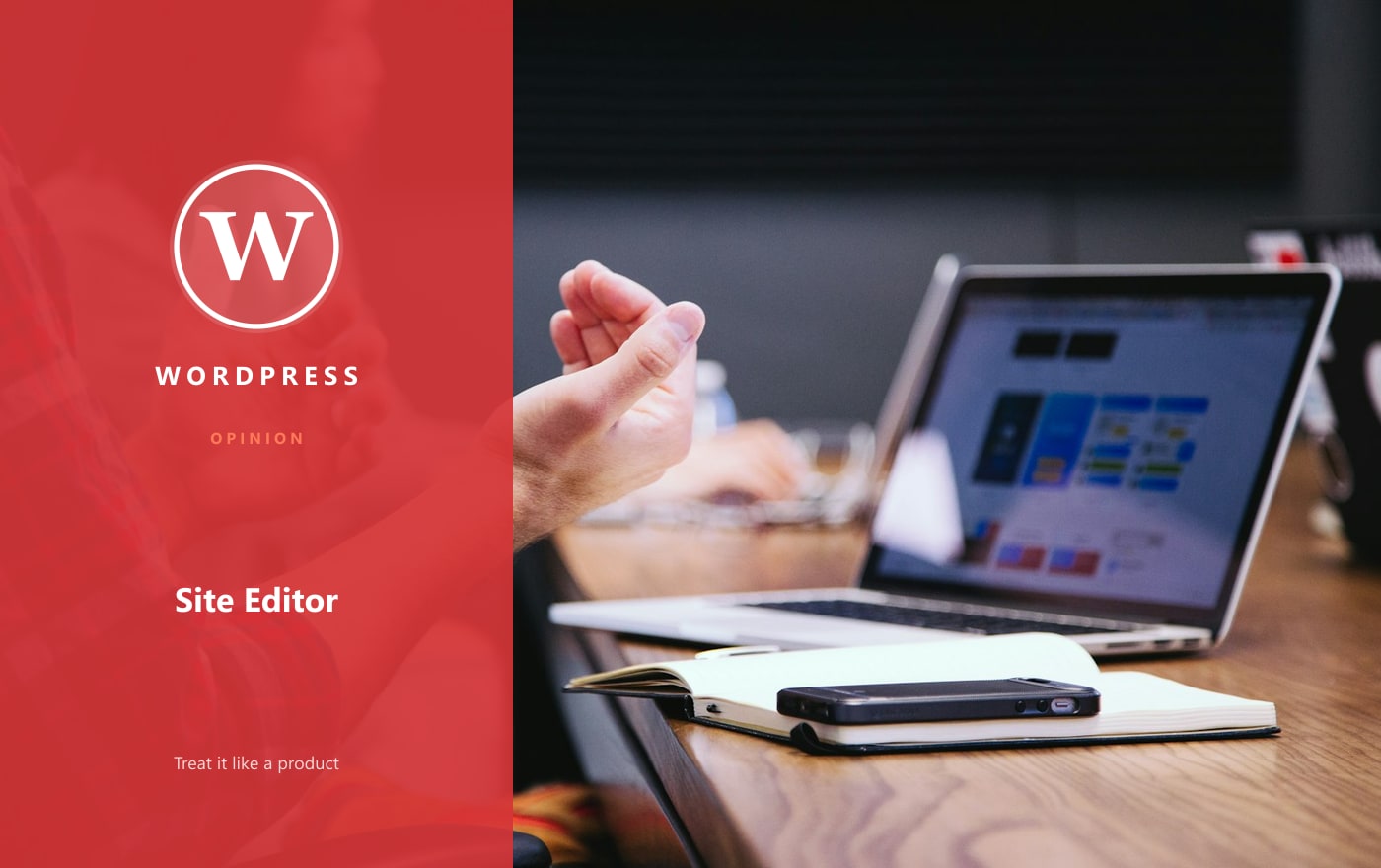The Site Editor Is a Product. Treat It Like One.
